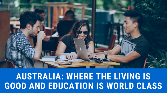 Australia: Where the Living Is Good and Education is World-Class
