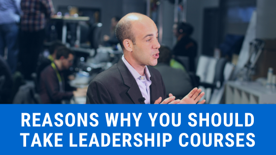 Reasons Why You Should Take Leadership Courses