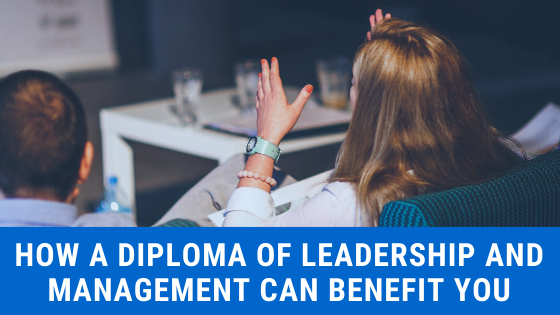 How a Diploma of Leadership and Management Can Benefit You
